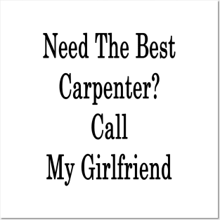 Need The Best Carpenter? Call My Girlfriend Posters and Art